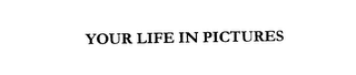 YOUR LIFE IN PICTURES