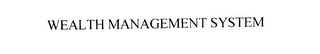 WEALTH MANAGEMENT SYSTEM