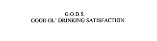 G.O.D.S.  GOOD OL' DRINKING SATISFACTION