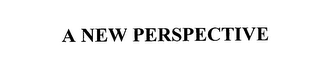 A NEW PERSPECTIVE