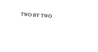 TWO BY TWO