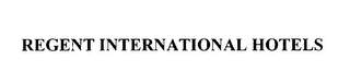 REGENT INTERNATIONAL HOTELS