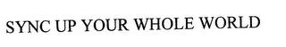 SYNC UP YOUR WHOLE WORLD