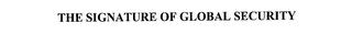 THE SIGNATURE OF GLOBAL SECURITY
