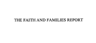 THE FAITH AND FAMILIES REPORT