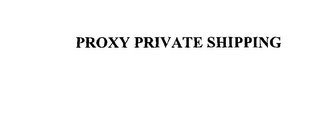 PROXY PRIVATE SHIPPING