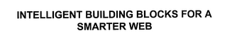 INTELLIGENT BUILDING BLOCKS FOR A SMARTER WEB