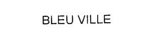 BLEU VILLE