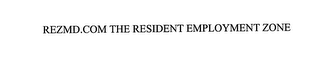 REZMD.COM THE RESIDENT EMPLOYMENT ZONE