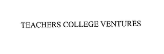 TEACHERS COLLEGE VENTURES