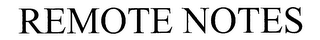 REMOTE NOTES