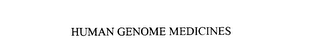HUMAN GENOME MEDICINES