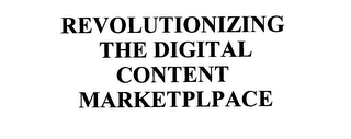REVOLUTIONIZING THE DIGITAL CONTENT MARKETPLPACE
