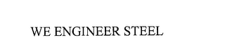 WE ENGINEER STEEL