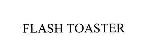 FLASH TOASTER