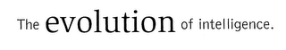 THE EVOLUTION OF INTELLIGENCE.