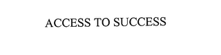 ACCESS TO SUCCESS