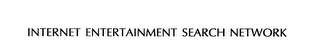 INTERNET ENTERTAINMENT SEARCH NETWORK