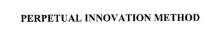 PERPETUAL INNOVATION METHOD