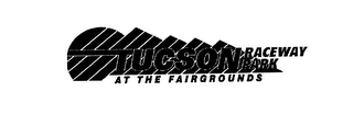 TUCSON RACEWAY PARK AT THE FAIRGROUNDS