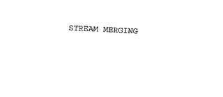 STREAM MERGING