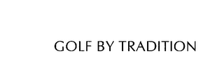 GOLF BY TRADITION