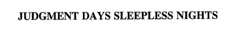 JUDGMENT DAYS SLEEPLESS NIGHTS