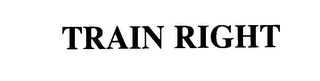TRAIN RIGHT