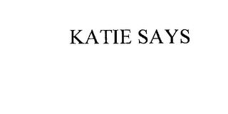 KATIE SAYS