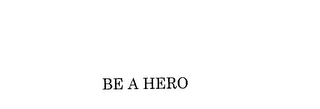 BE A HERO