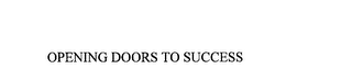 OPENING DOORS TO SUCCESS