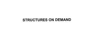 STRUCTURES ON DEMAND