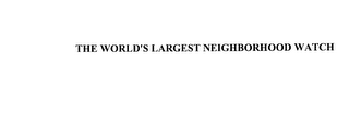 THE WORLD'S LARGEST NEIGHBORHOOD WATCH