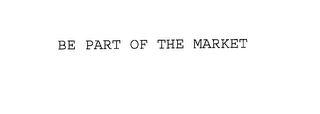 BE PART OF THE MARKET