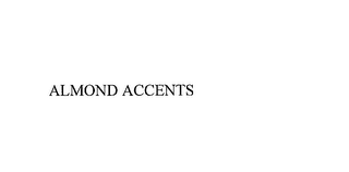 ALMOND ACCENTS