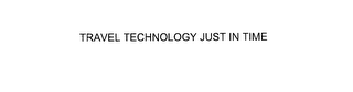 TRAVEL TECHNOLOGY JUST IN TIME