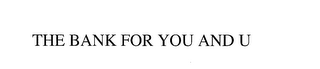 THE BANK FOR YOU AND U