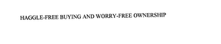 HAGGLE-FREE BUYING AND WORRY-FREE OWNERSHIP