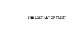 THE LOST ART OF TRUST
