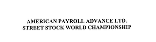AMERICAN PAYROLL ADVANCE LTD.  STREET STOCK WORLD CHAMPIONSHIP