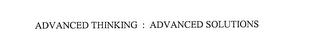 ADVANCED THINKING : ADVANCED SOLUTIONS