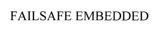 FAILSAFE EMBEDDED