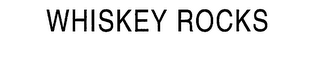 WHISKEY ROCKS