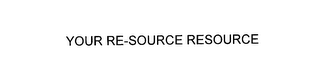 YOUR RE-SOURCE RESOURCE