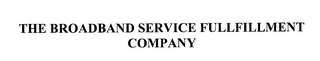 THE BROADBAND SERVICE FULFILLMENT COMPANY