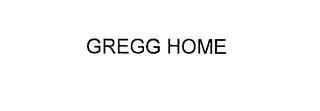 GREGG HOME
