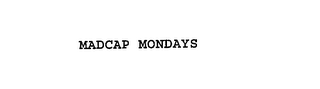MADCAP MONDAYS