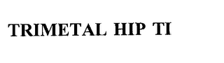 TRIMETAL HIP TI