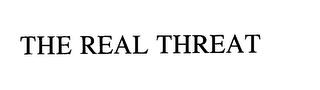 THE REAL THREAT