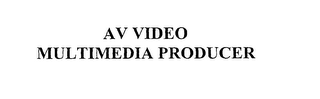 AV VIDEO MULTIMEDIA PRODUCER
